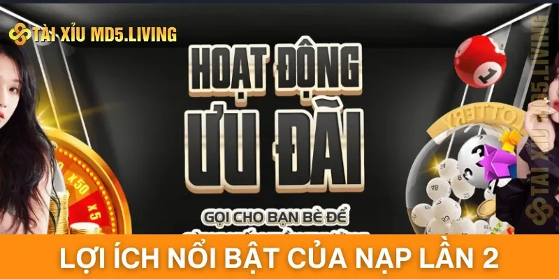 Lợi ích nổi bật hàng đầu của sự kiện nạp lần 2