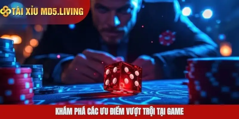 Khám phá các ưu điểm vượt trội tại game